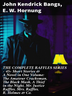 cover image of THE COMPLETE RAFFLES SERIES – 45+ Short Stories & a Novel in One Volume